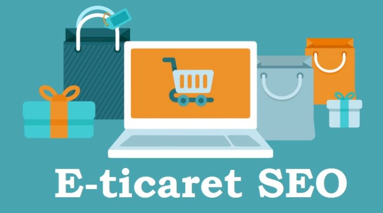 E Ticaret Siteleri İçin Google Optimize Çalışması (SEO)